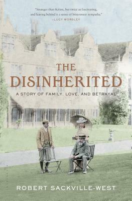 The Disinherited: A Story of Family, Love and Betrayal by Robert Sackville-West