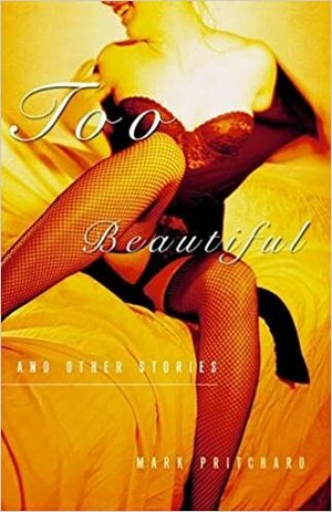 Too Beautiful and Other Stories by Mark Pritchard