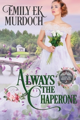 Always the Chaperone by Emily E. K. Murdoch