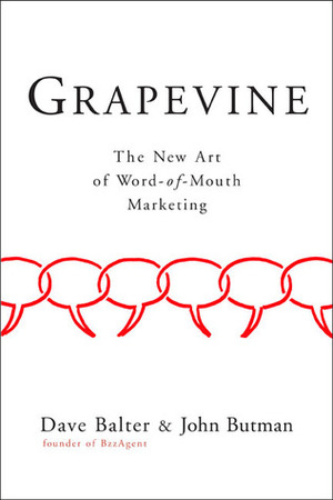 Grapevine: The New Art of Word-of-Mouth Marketing by John Butman, Dave Balter