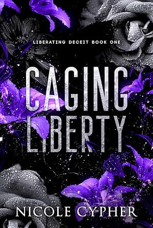 Caging Liberty: A Dark Captive Romance by Nicole Cypher