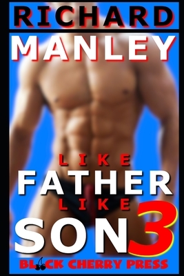 Like Father Like Son: Dirty Little Secrets (Book 3) by Richard Manley