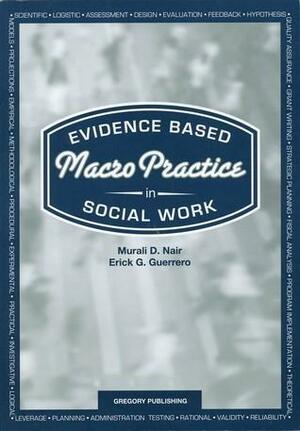 Evidence Based Macro Practice in Social Work by Murali Nair, Erick G. Guerrero