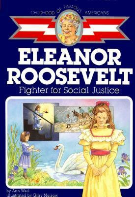 Eleanor Roosevelt: Fighter for Social Justice by Ann Weil