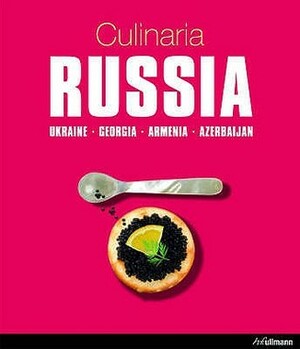 Culinaria Russia: Ukraine, Georgia, Armenia, Azerbaijan by Marion Trutter, Gregor M. Schmid