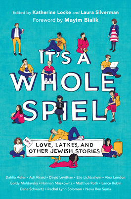 It's a Whole Spiel: Love, Latkes, and Other Jewish Stories by Katherine Locke, Laura Silverman