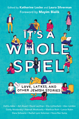 It's a Whole Spiel: Love, Latkes, and Other Jewish Stories by Laura Silverman, Katherine Locke