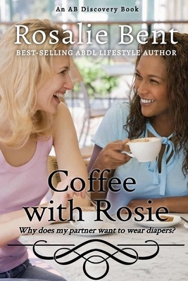 Coffee with Rosie: why does my partner want to wear diapers? by Rosalie Bent