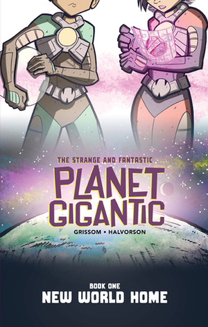 Planet Gigantic: New World Home by Phil Sloan, Will Perkins, Eric Grissom, David Halvorson