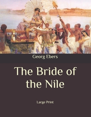 The Bride of the Nile: Large Print by Georg Ebers