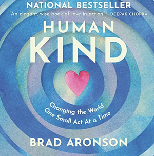 HumanKind: Changing the World One Small Act at a Time by Brad Aronson