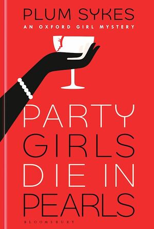 Party Girls Die in Pearls: An Oxford Girl Mystery by Plum Sykes