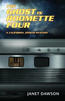 The Ghost in Roomette Four: A California Zephyr Mystery by Janet Dawson