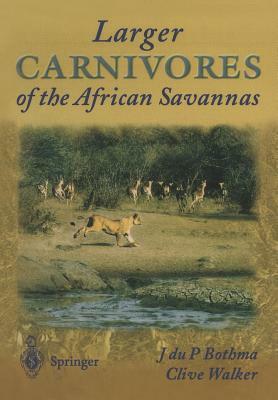 Larger Carnivores of the African Savannas by Jacobus Du P. Bothma, Clive Walker