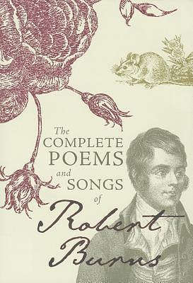 The Complete Poems and Songs of Robert Burns by Robert Burns