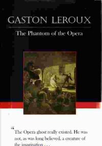 The Phantom of the Opera by Gaston Leroux