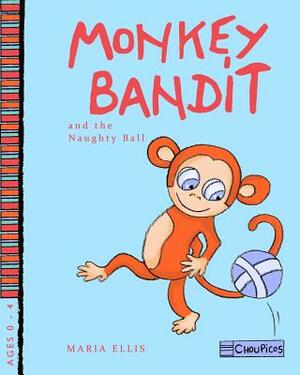 Monkey Bandit and the Naughty Ball by Maria Ellis