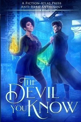 The Devil You Know: A Fiction-Atlas Press Anti-Hero Anthology by C. L. Cannon