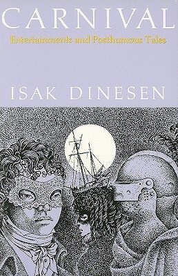 Carnival: Entertainments and Posthumous Tales by Isak Dinesen