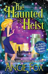 The Haunted Heist by Angie Fox