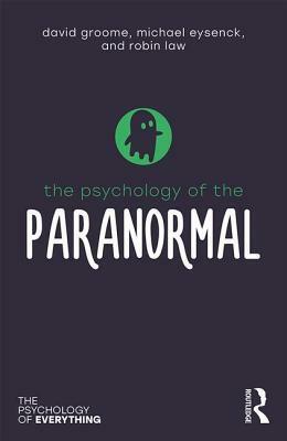 The Psychology of the Paranormal by Robin Law, Michael Eysenck, David Groome