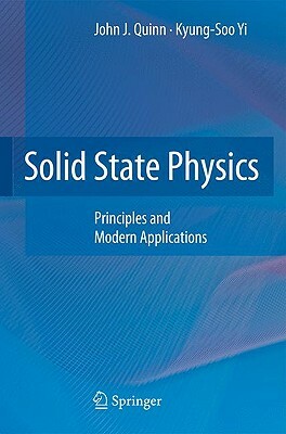 Solid State Physics: Principles and Modern Applications by John J. Quinn, Kyung-Soo Yi