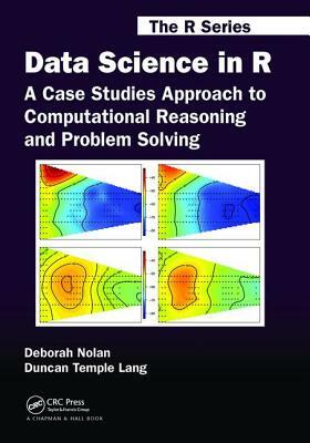 Data Science in R: A Case Studies Approach to Computational Reasoning and Problem Solving by Deborah Nolan