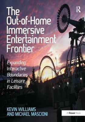 The Out-Of-Home Immersive Entertainment Frontier: Expanding Interactive Boundaries in Leisure Facilities by Kevin Williams