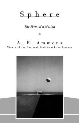 Sphere: The Form of a Motion by A.R. Ammons