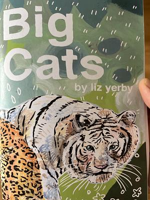 Big Cats by Liz Yerby