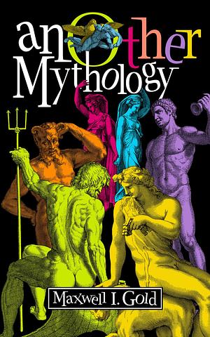 AnOther Mythology: Poems by Maxwell Gold