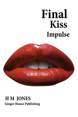 Final Kiss: Impulse by H. M. Jones