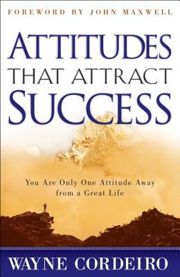 Attitudes That Attract Success by Wayne Cordeiro