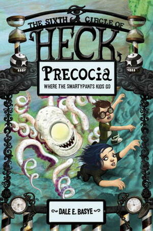 Precocia: The Sixth Circle of Heck by Bob Dob, Dale E. Basye