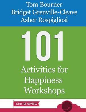 101 Activities for Happiness Workshops by Tom Bourner, Bridget Grenville-Cleave, Asher Rospigliosi