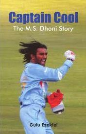 Captain Cool: The M.S.Dhoni Story by Gulu Ezekiel