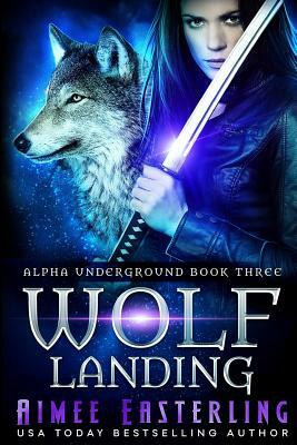 Wolf Landing by Aimee Easterling