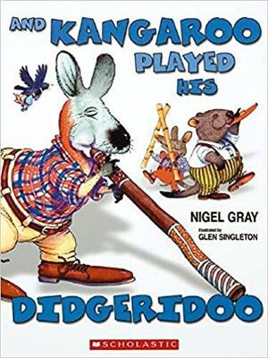 And Kangaroo Played His Didgeridoo by Nigel Gray