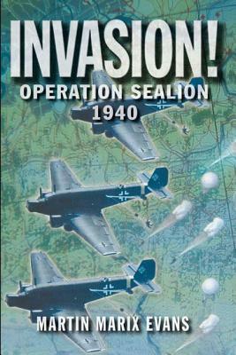 Invasion!: Operation Sea Lion, 1940 by Martin Marix Evans, Angus McGeoch