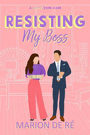 Resisting My Boss: A Workplace Romantic Comedy by Marion De Ré