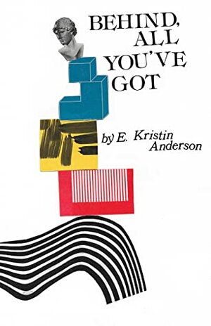 Behind, All You've Got by E. Kristin Anderson