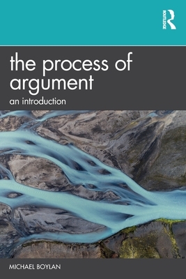 The Process of Argument: An Introduction by Michael Boylan