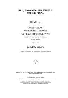 MS-13, and counting: gang activity in Northern Virginia by Committee on Government Reform (house), United St Congress, United States House of Representatives