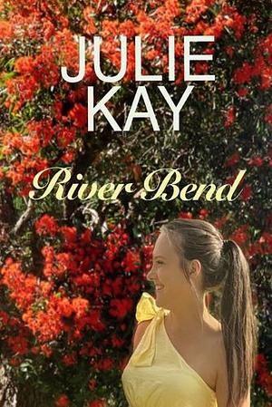 River Bend by Julie Kay