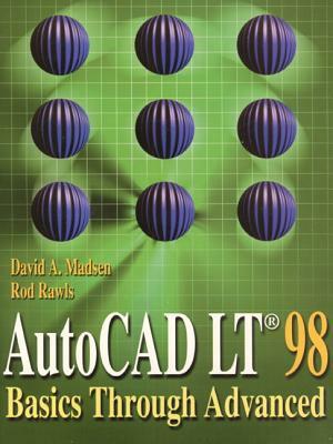 AutoCAD LT 98: Basics Through Advanced by David Madsen, Rod Rawls