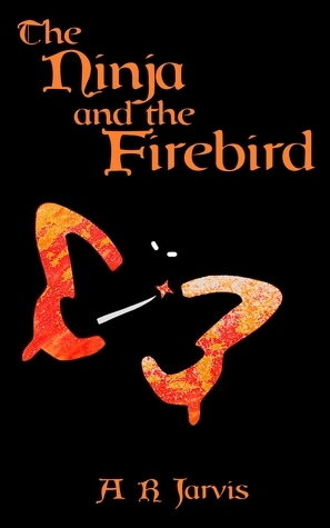 The Ninja and the Firebird by A.R. Jarvis