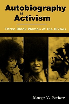 Autobiography as Activism by Margo V. Perkins, Carmen L. Phelps