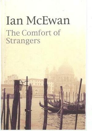 The Comfort Of Strangers by Ian McEwan, Ian McEwan