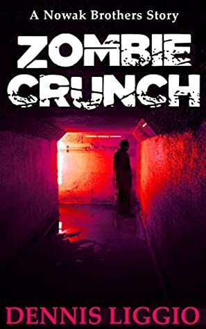 Zombie Crunch: A Nowak Brothers Story by Dennis Liggio