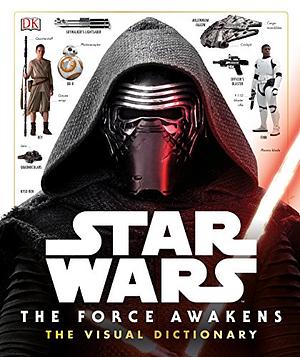 Star Wars: The Force Awakens - The Visual Dictionary by Pablo Hidalgo